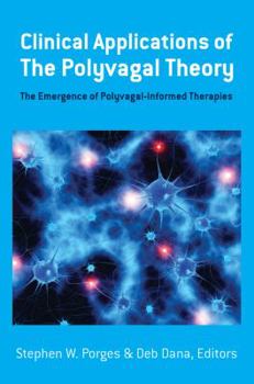 Hardcover Clinical Applications of the Polyvagal Theory: The Emergence of Polyvagal-Informed Therapies Book