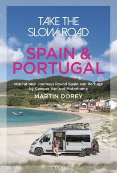 Paperback Take the Slow Road: Spain and Portugal: Inspirational Journeys Round Spain and Portugal by Camper Van and Motorhome Book