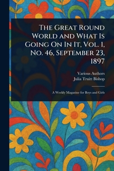 Paperback The Great Round World and What Is Going On In It, Vol. 1, No. 46, September 23, 1897 Book