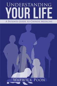 Paperback Understanding Your Life: A Patients Guide to Chinese Medicine Book
