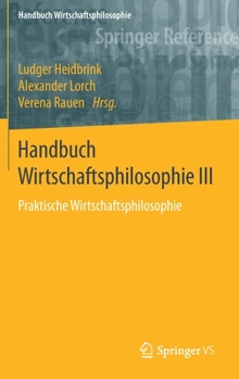 Hardcover Handbuch Wirtschaftsphilosophie III: Praktische Wirtschaftsphilosophie [German] Book