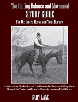 Paperback The Gaiting Balance and Movement Study Guide for the Gaited and Trail Horses: Characteristics, Similarities, and Consideration for Tennessee Walking H Book