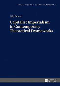 Hardcover Capitalist Imperialism in Contemporary Theoretical Frameworks: New Theories Book