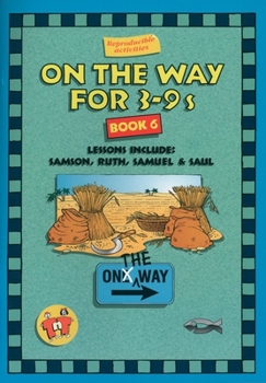 On The Way 3-9s (Bk. 6). Lessons include: Samson, Ruth, Samuel & Saul