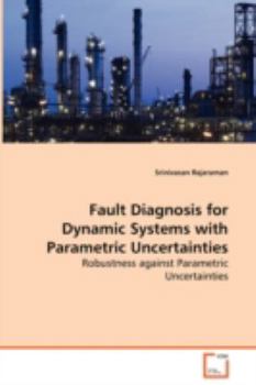 Paperback Fault Diagnosis for Dynamic Systems with Parametric Uncertainties - Robustness against Parametric Uncertainties Book