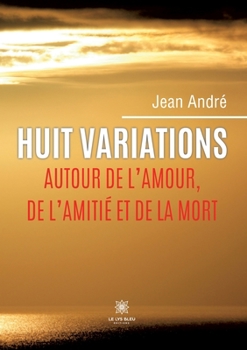 Paperback Huit variations autour de l'amour, de l'amitié et de la mort [French] Book