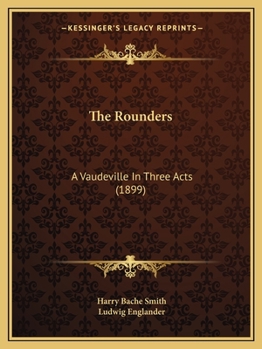 Paperback The Rounders: A Vaudeville In Three Acts (1899) Book