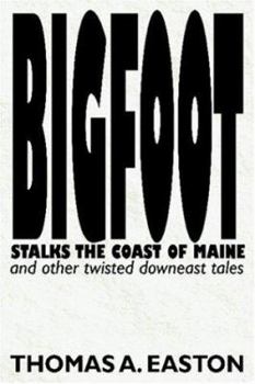 Paperback Bigfoot Stalks the Coast of Maine: And Other Twisted Downeast Tales Book