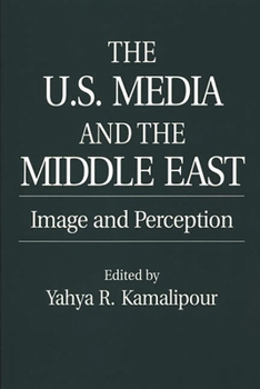 Paperback The U.S. Media and the Middle East: Image and Perception Book