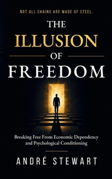 Paperback The Illusion of Freedom: Breaking Free From Economic Dependency and Psychological Conditioning Book