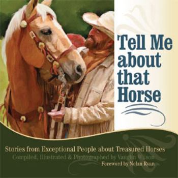 Hardcover Tell Me about that Horse: Stories from Exceptional People about Treasured Horses Book