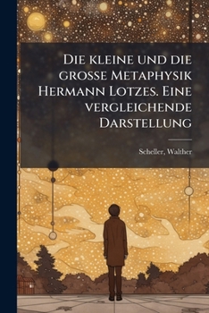 Paperback Die kleine und die grosse Metaphysik Hermann Lotzes. Eine vergleichende Darstellung [German] Book