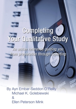 Paperback Completing Your Qualitative Study: An active reference guiding you from preparation through reporting Book