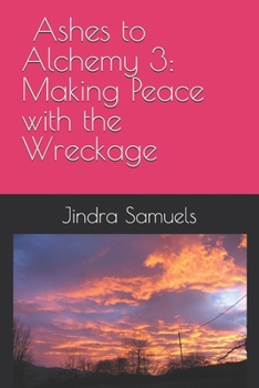 Paperback Ashes to Alchemy 3: Making Peace with the Wreckage Book