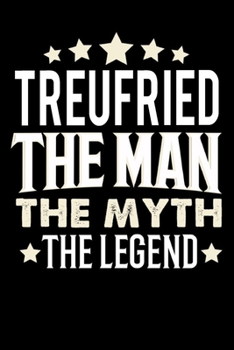 Notizbuch: Treufried The Man The Myth The Legend (120 karierte Seiten als u.a. Tagebuch, Reisetagebuch f�r Vater, Ehemann, Freund, Kumpe, Bruder, Onkel und mehr)
