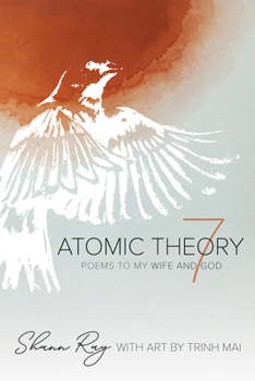 Hardcover Atomic Theory 7: Poems to My Wife and God Book