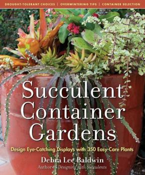 Hardcover Succulent Container Gardens: Design Eye-Catching Displays with 350 Easy-Care Plants Book