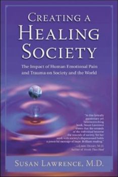 Paperback Creating a Healing Society: The Impact of Human Emotional Pain and Trauma on Society and the World Book