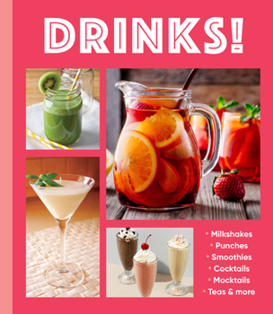 Drinks!: Milkshakes • Punches • Smoothies • Cocktails • Mocktails • Teas & More