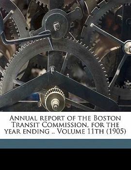 Annual Report of the Boston Transit Commission, for the Year Ending .. Volume 11th