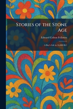Stories of the Stone Age: A Boy's Life in 16,000 B.C