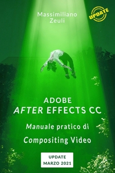 Paperback Adobe After Effects CC - Manuale pratico di Compositing Video: Lezioni di aggiornamento e integrazione - Marzo 2021 (Italian Edition) [Italian] Book