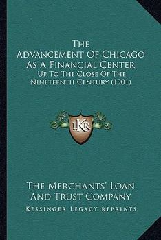 The Advancement Of Chicago As A Financial Center: Up To The Close Of The Nineteenth Century