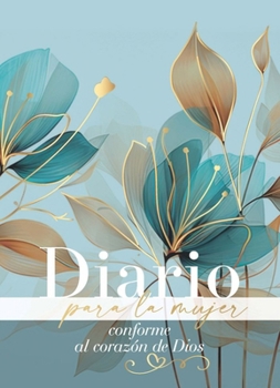 Diario Para La Mujer Conforme Al Corazón de Dios (Journal for a Woman After God's Own Heart Bible): Edición Pétalos