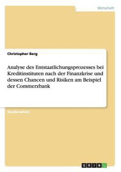 Paperback Analyse des Entstaatlichungsprozesses bei Kreditinstituten nach der Finanzkrise und dessen Chancen und Risiken am Beispiel der Commerzbank [German] Book