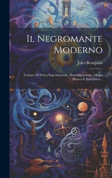 Hardcover Il Negromante Moderno: Trattato Di Fisica Esperimentale, Prestidigitazione, Magia Bianca E Spiritistica... [Italian] Book