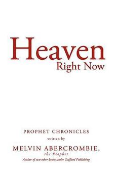 Paperback Heaven Right Now: Prophet Chronicles Book