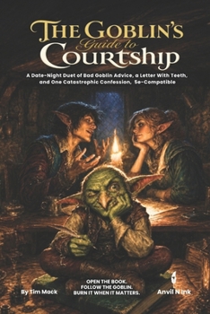 The Goblin's Guide to Courtship: A Date-Night Duet of Bad Goblin Advice, a Letter With Teeth, and One Catastrophic Confession — A 5e-Compatible ... for Two Players (The Ready Adventure Series)