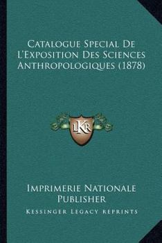 Paperback Catalogue Special De L'Exposition Des Sciences Anthropologiques (1878) [French] Book