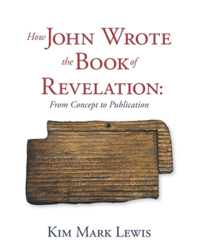 Paperback How John Wrote the Book of Revelation: From Concept to Publication Book