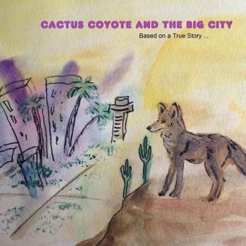 Paperback Cactus Coyote & the Big City: Based on a True Story Book