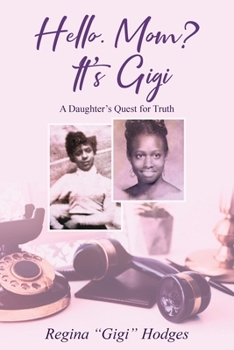 Paperback Hello. Mom? It's Gigi: A Daughter's Quest for The Truth Book