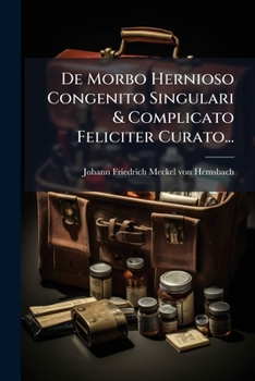 Paperback De Morbo Hernioso Congenito Singulari & Complicato Feliciter Curato... [Latin] Book