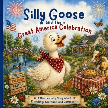 Silly Goose and the Great America Celebration: A Heartwarming Story about Friendship, Gratitude, and Community