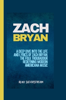 Paperback Zach Bryan: A Deep Dive into the Life and Lyrics of Zach Bryan, the Folk Troubadour Redefining Modern Americana Music Book