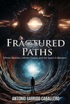 Paperback Fractured Paths: Infinte Realities, Infinite Choices, and the Space in between Book