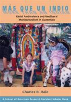 Paperback Más Que Un Indio (More Than an Indian): Racial Ambivalence and Neoliberal Multiculturalism in Guatemala Book