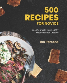 Paperback 500 Recipes for Novice: Cook Your Way to a Healthy Mediterranean Lifestyle Book