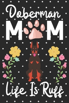 Paperback Doberman Mom Life is Ruff: Cute Doberman Mom notebook journal or dairy - Doberman dog owner appreciation gift - Doberman lovers Lined Notebook Jo Book