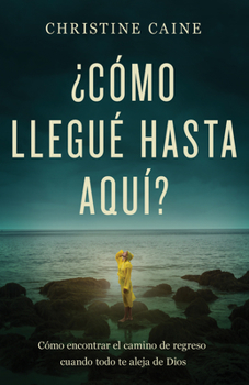 Paperback ¿Cómo Llegué Hasta Aquí?: Cómo Encontrar El Camino de Regreso Cuando Todo Te Aleja de Dios [Spanish] Book