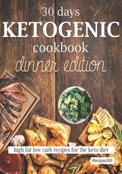 Paperback 30 Days Ketogenic Cookbook: Dinner Edition: High Fat Low Carb Recipes for the Keto Diet Book