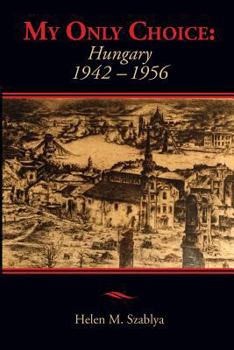 Paperback My Only Choice: 1942-1956 Hungary Book