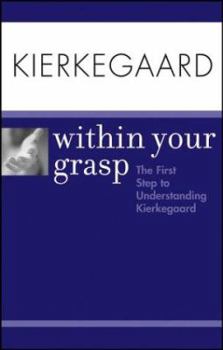 Paperback Kierkegaard Within Your Grasp: The First Step to Understanding Kierkegaard Book