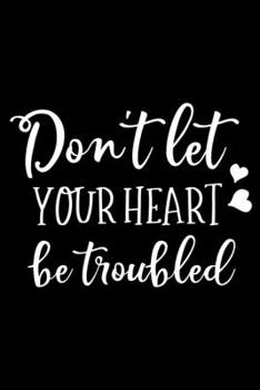 Paperback Don't let your heart be troubled: Sermon Notes Journal with Bible verse "John 14:1" - (102 pages, 6 in x 9 in) Book