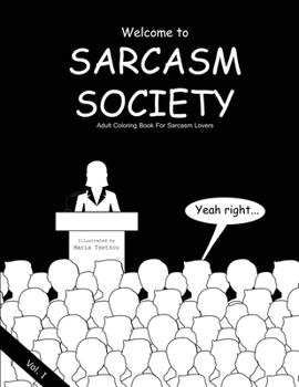 Paperback Sarcasm Society - Vol.1: Adult Coloring Book For Sarcasm Lovers Book