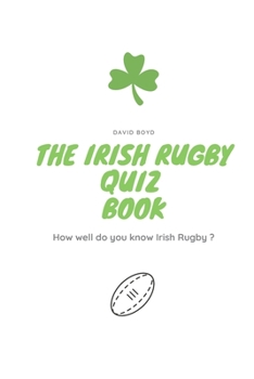 Paperback The Irish Rugby Quiz Book: How well do you know Irish Rugby ? Book